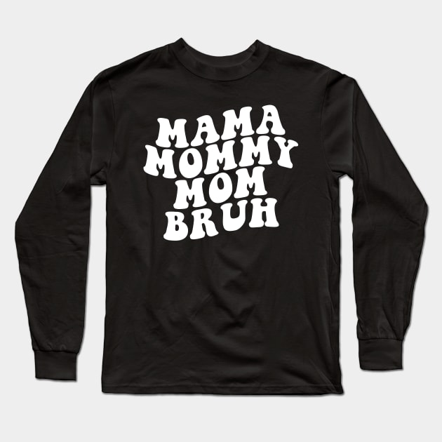 Mama Mommy Mom Bruh Shirt, Mama Shirt, Sarcastic Mom Shirt, Funny Bruh Shirt, Funny Sarcasm Mom Gift, Sarcastic Quotes Tee, Mother's Day Long Sleeve T-Shirt by Giftyshoop